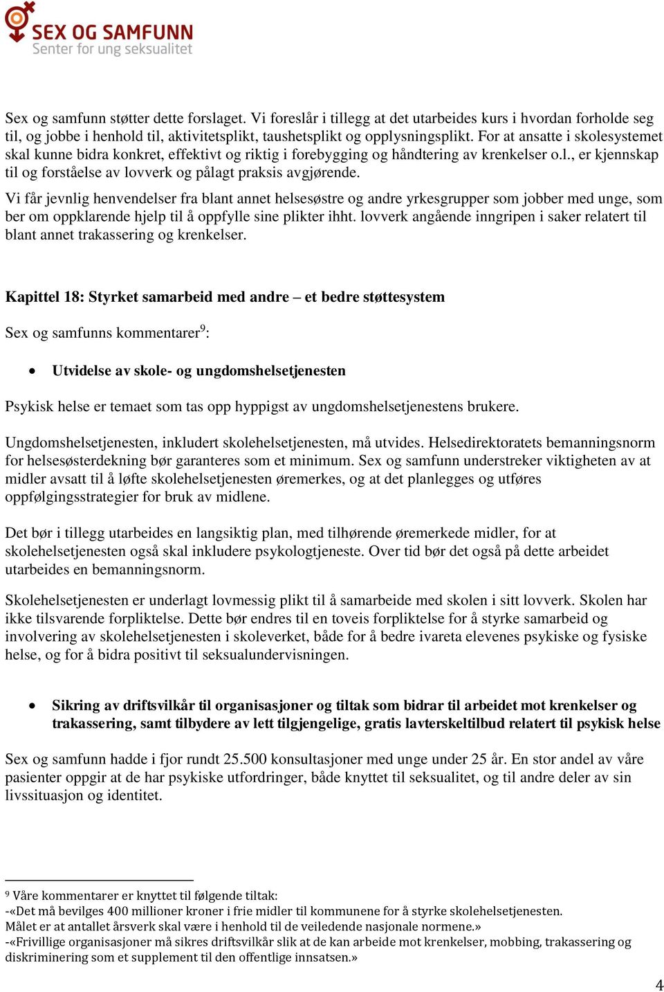 Vi får jevnlig henvendelser fra blant annet helsesøstre og andre yrkesgrupper som jobber med unge, som ber om oppklarende hjelp til å oppfylle sine plikter ihht.