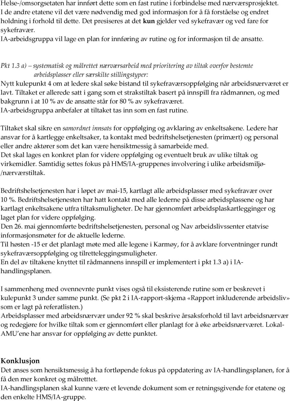 IA-arbeidsgruppa vil lage en plan for innføring av rutine og for informasjon til de ansatte. Pkt 1.