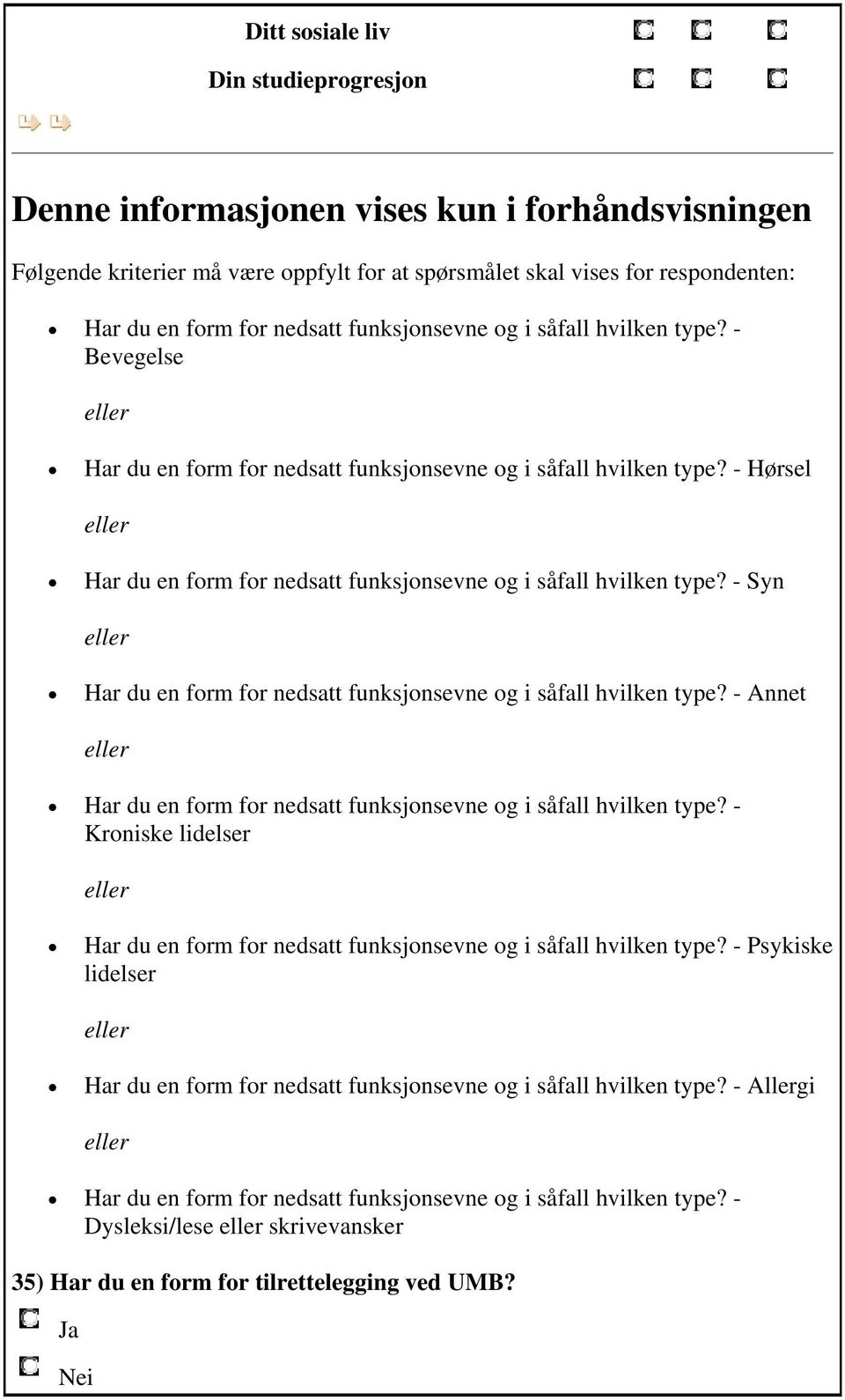 - Annet Har du en form for nedsatt funksjonsevne og i såfall hvilken type? - Kroniske lidelser Har du en form for nedsatt funksjonsevne og i såfall hvilken type?