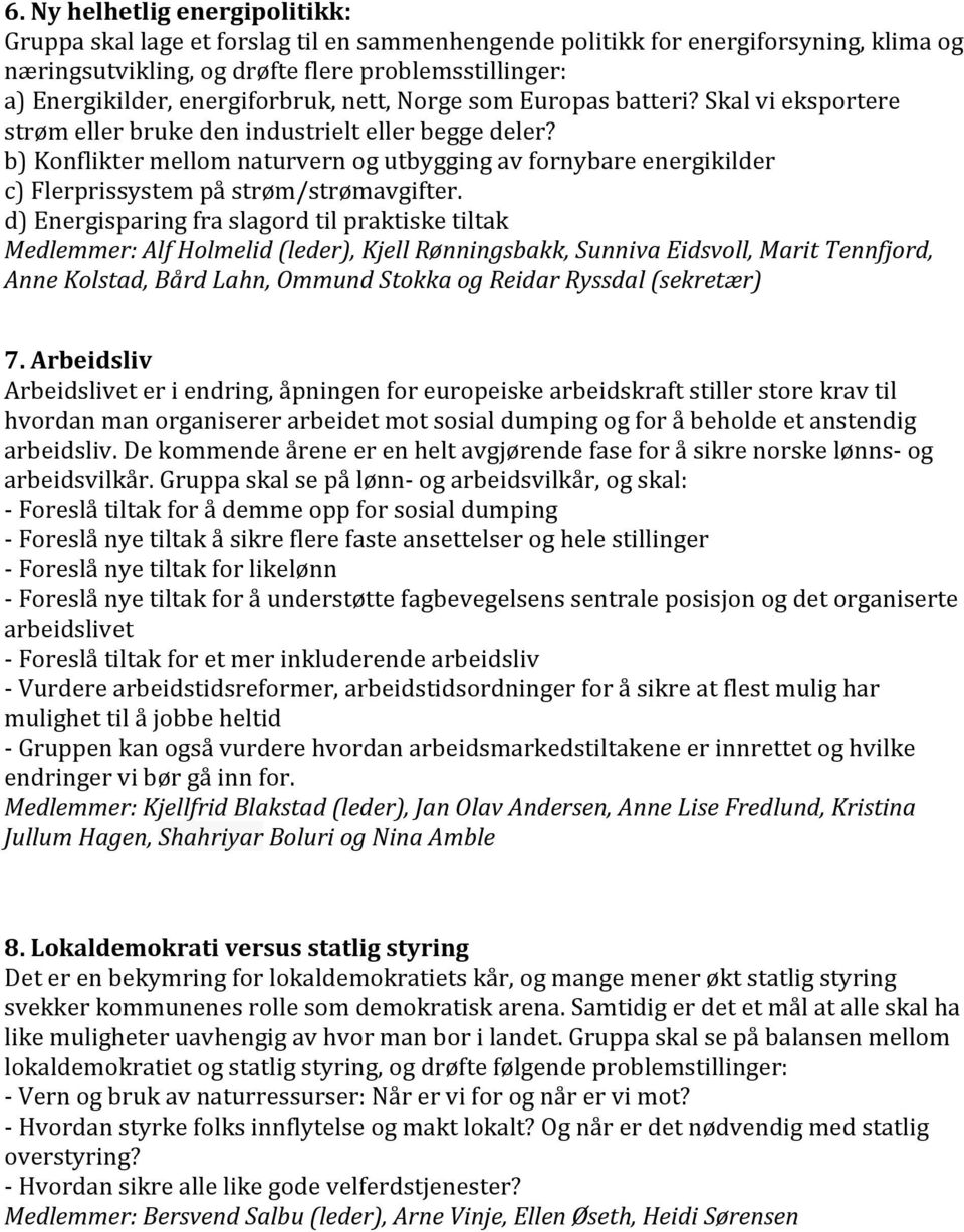 b) Konflikter mellom naturvern og utbygging av fornybare energikilder c) Flerprissystem på strøm/strømavgifter.