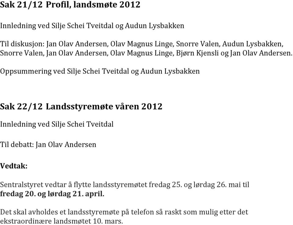 Oppsummering ved Silje Schei Tveitdal og Audun Lysbakken Sak 22/12 Landsstyremøte våren 2012 Innledning ved Silje Schei Tveitdal Til debatt: Jan Olav Andersen