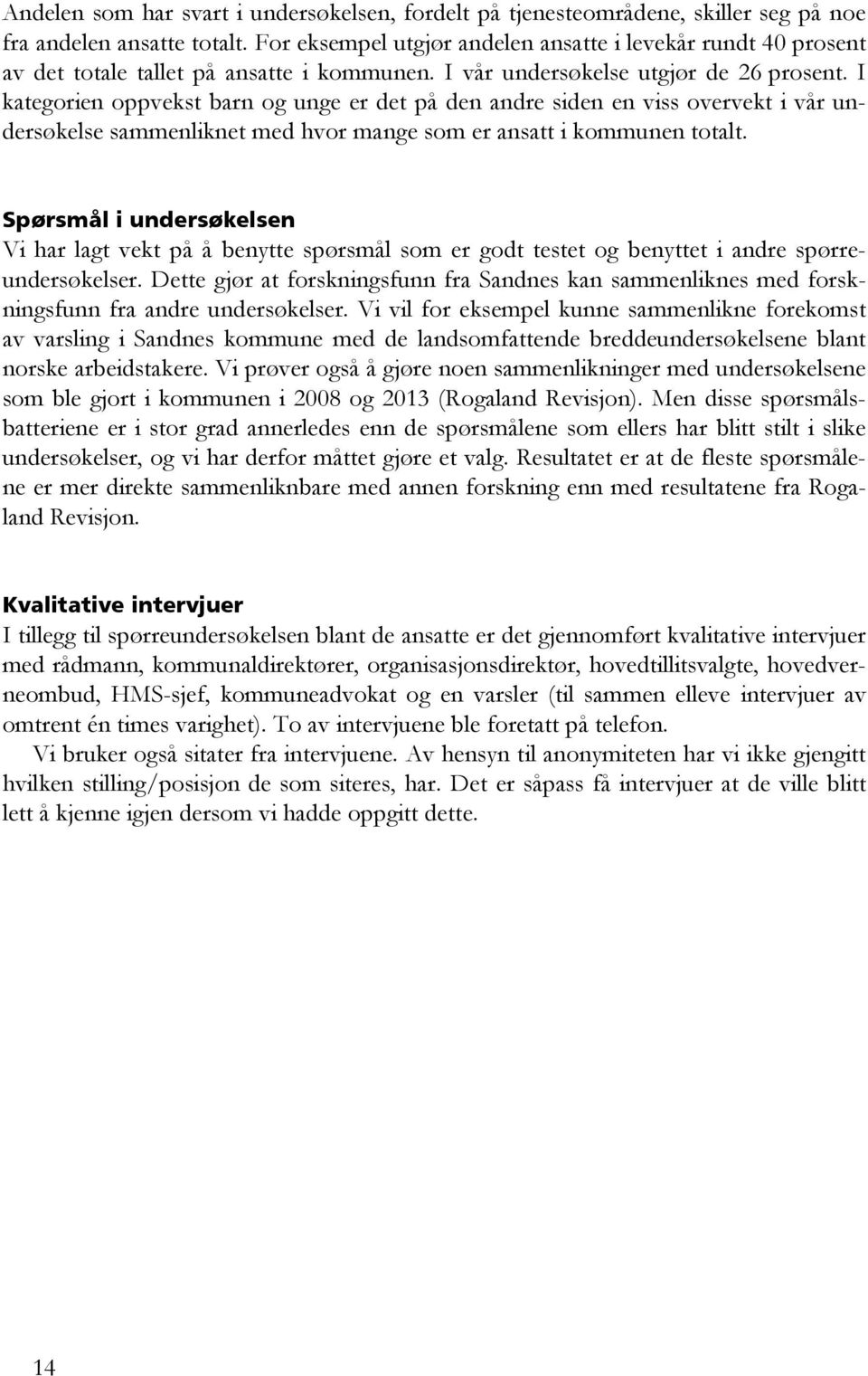 I kategorien oppvekst barn og unge er det på den andre siden en viss overvekt i vår undersøkelse sammenliknet med hvor mange som er ansatt i kommunen totalt.