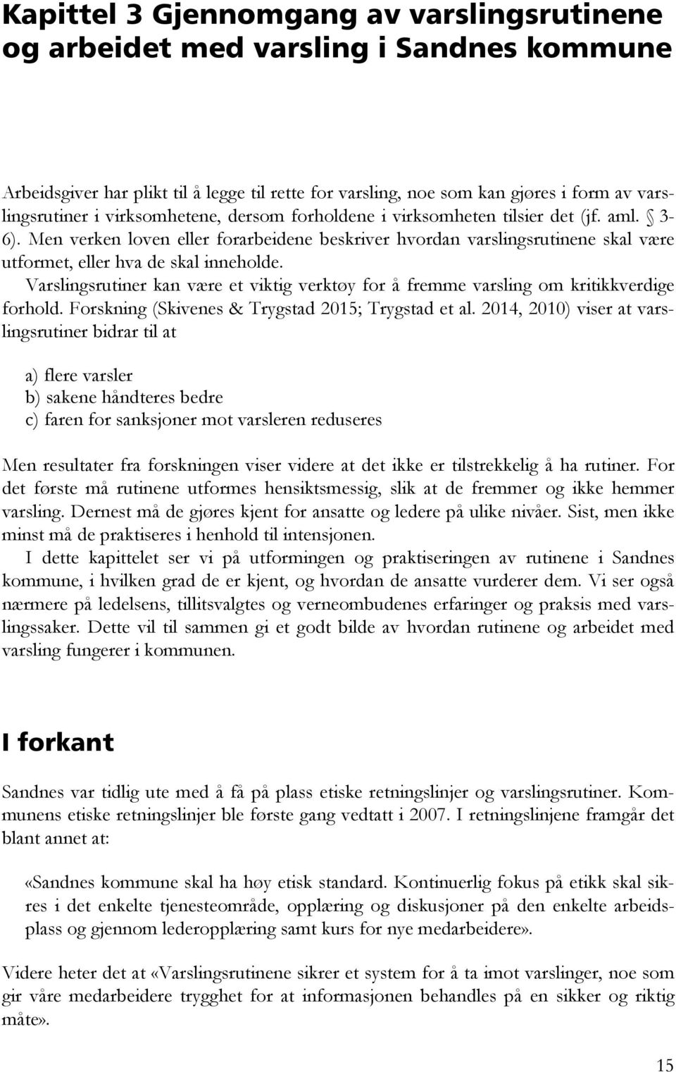 Varslingsrutiner kan være et viktig verktøy for å fremme varsling om kritikkverdige forhold. Forskning (Skivenes & Trygstad 2015; Trygstad et al.