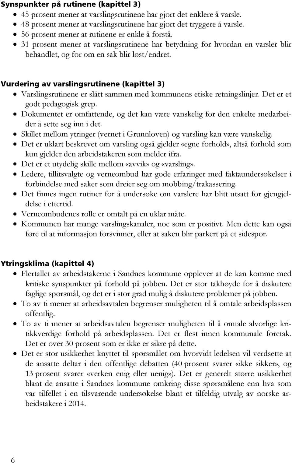 Vurdering av varslingsrutinene (kapittel 3) Varslingsrutinene er slått sammen med kommunens etiske retningslinjer. Det er et godt pedagogisk grep.