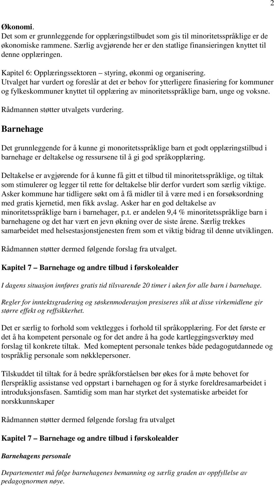 Utvalget har vurdert og foreslår at det er behov for ytterligere finasiering for kommuner og fylkeskommuner knyttet til opplæring av minoritetsspråklige barn, unge og voksne.