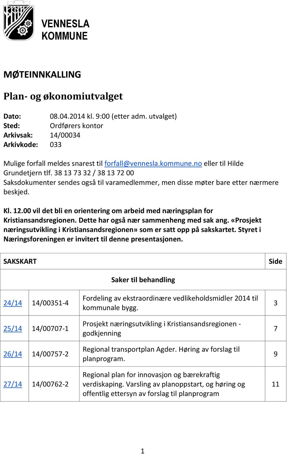 00 vil det bli en orientering om arbeid med næringsplan for Kristiansandsregionen. Dette har også nær sammenheng med sak ang.