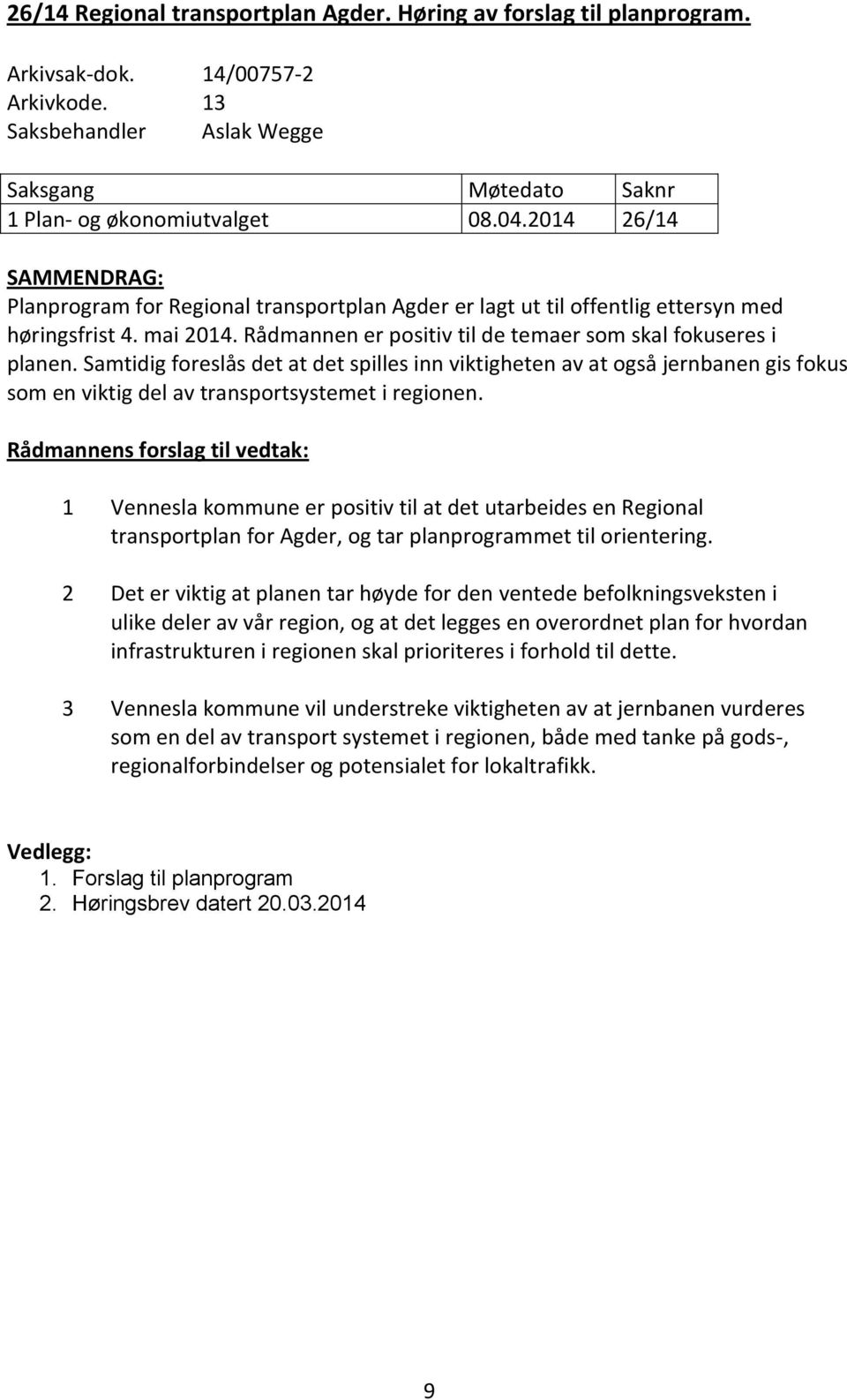 Samtidig foreslås det at det spilles inn viktigheten av at også jernbanen gis fokus som en viktig del av transportsystemet i regionen.