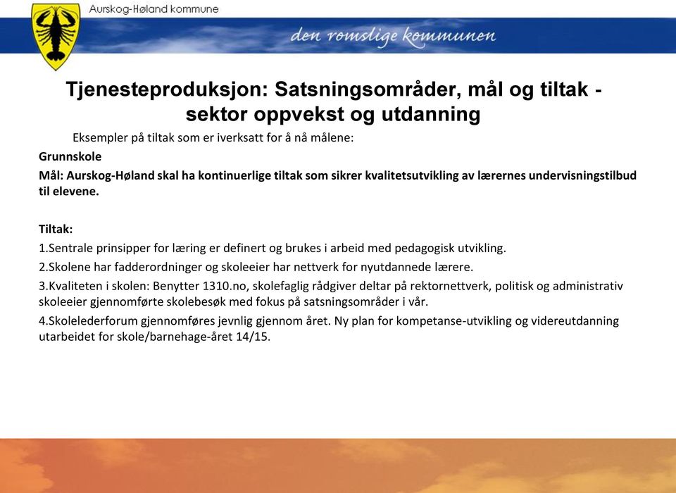 Skolene har fadderordninger og skoleeier har nettverk for nyutdannede lærere. 3.Kvaliteten i skolen: Benytter 1310.