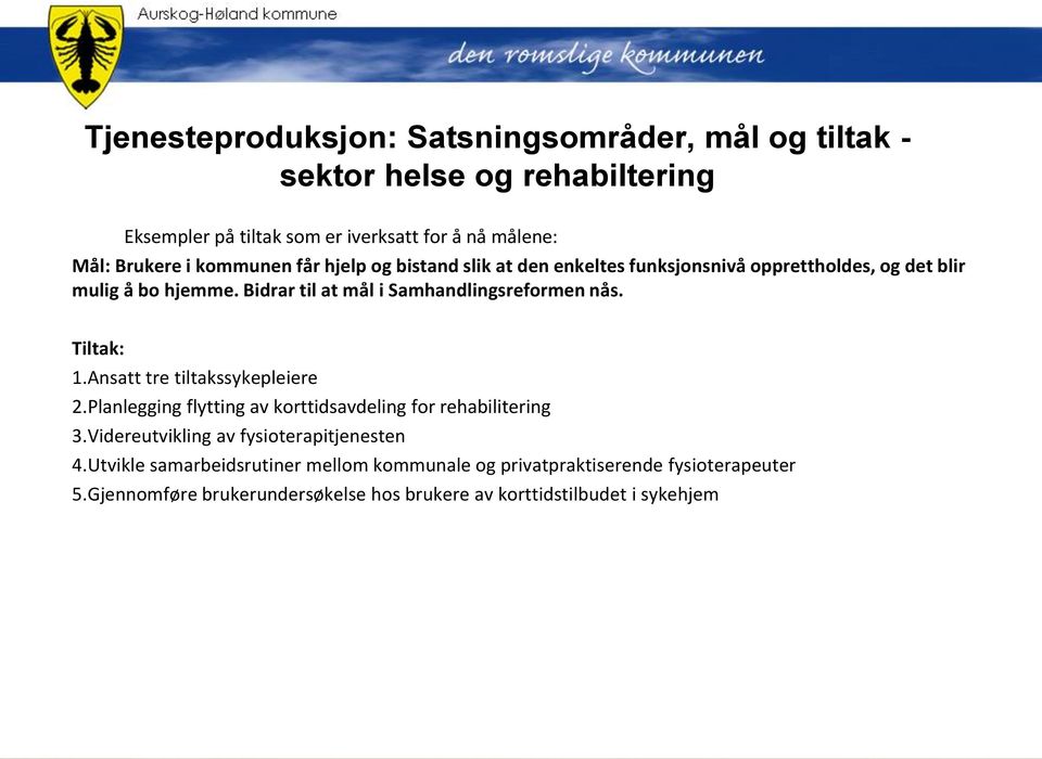 Bidrar til at mål i Samhandlingsreformen nås. Tiltak: 1.Ansatt tre tiltakssykepleiere 2.Planlegging flytting av korttidsavdeling for rehabilitering 3.