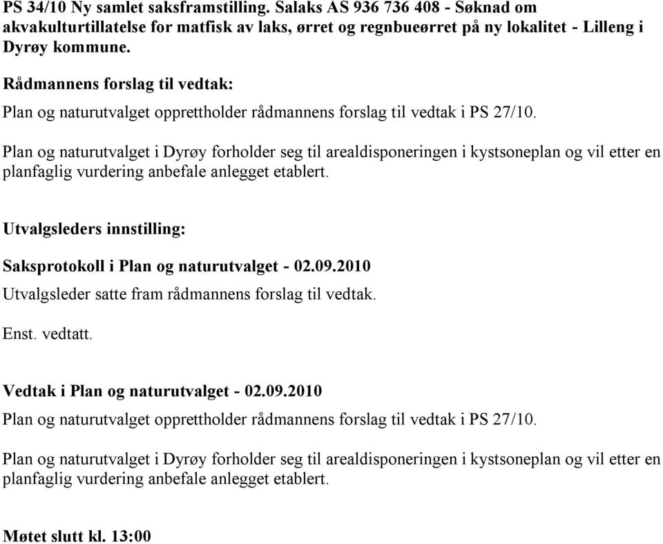 Plan og naturutvalget opprettholder rådmannens forslag til vedtak i PS 27/10.