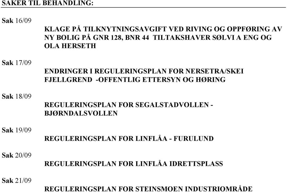 REGULERINGSPLAN FOR NERSETRA/SKEI FJELLGREND -OFFENTLIG ETTERSYN OG HØRING REGULERINGSPLAN FOR SEGALSTADVOLLEN -