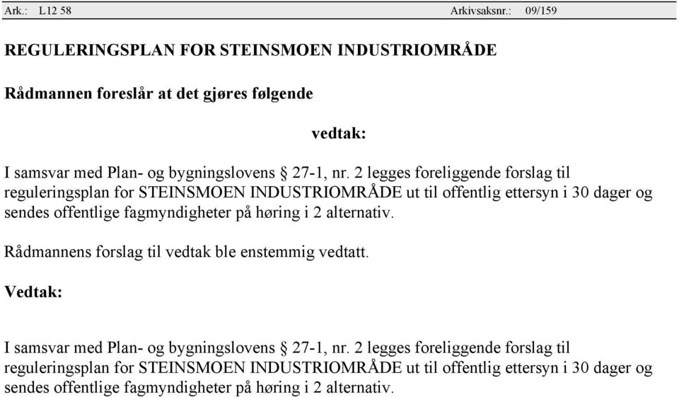 INDUSTRIOMRÅDE ut til offentlig ettersyn i 30 dager og sendes offentlige fagmyndigheter på