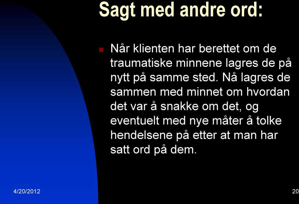 Nå lagres de sammen med minnet om hvordan det var å snakke om det,