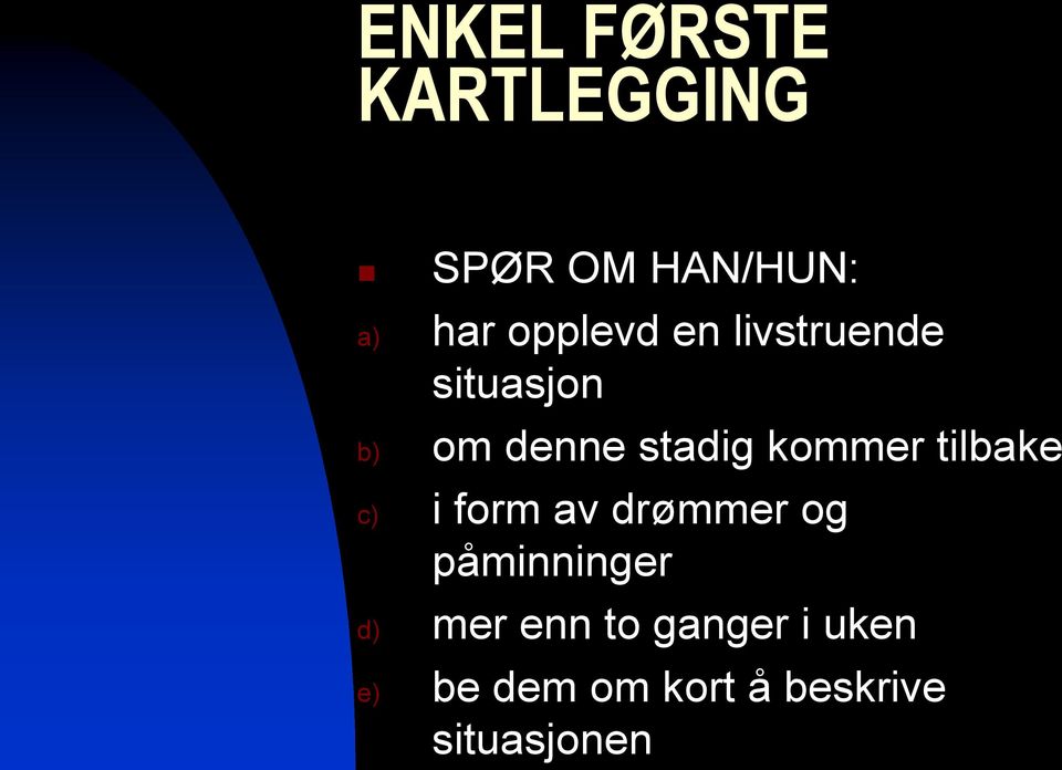 kommer tilbake c) i form av drømmer og påminninger d)