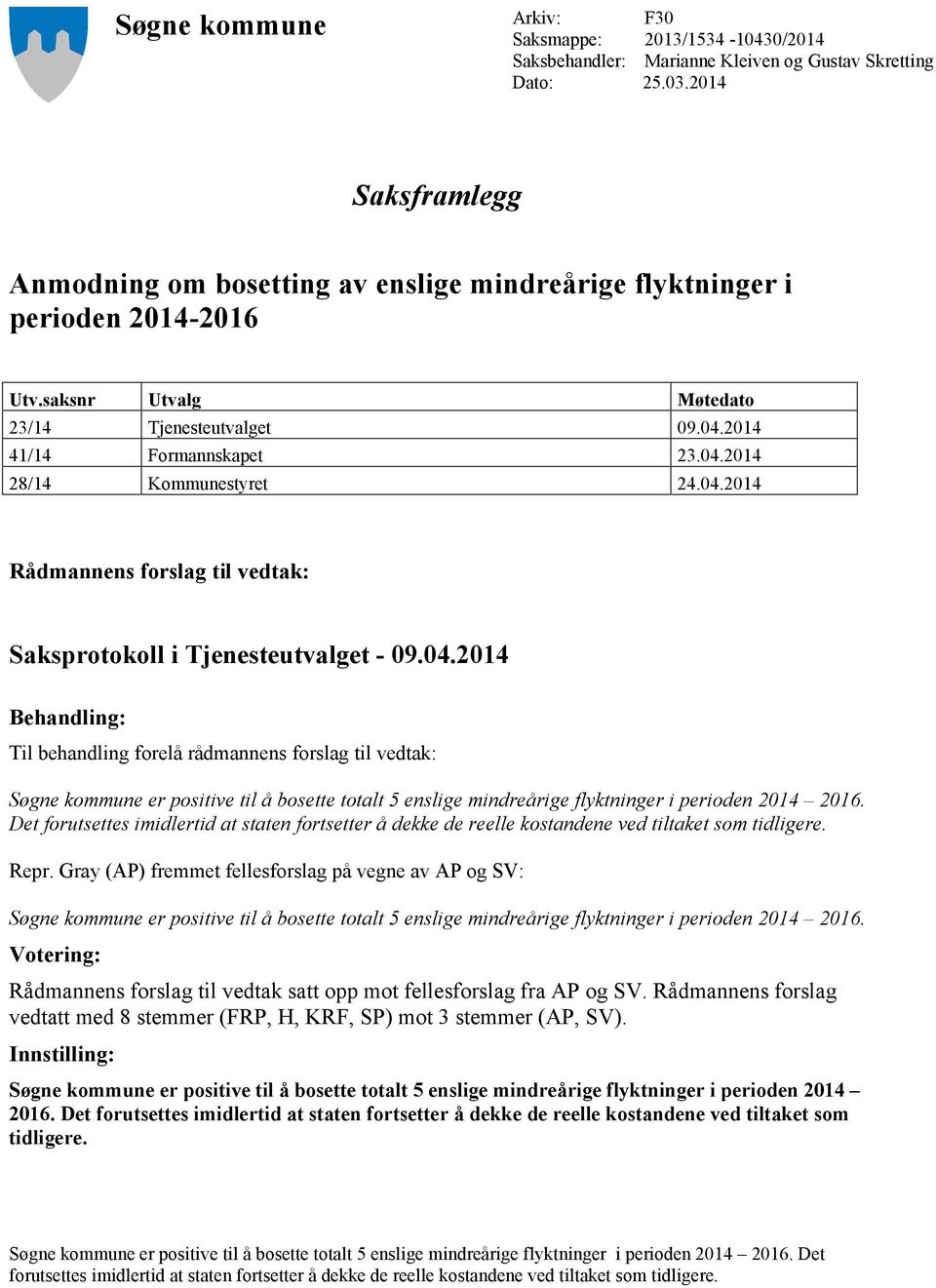 04.2014 Rådmannens forslag til vedtak: Saksprotokoll i Tjenesteutvalget - 09.04.2014 Behandling: Til behandling forelå rådmannens forslag til vedtak: Søgne kommune er positive til å bosette totalt 5 enslige mindreårige flyktninger i perioden 2014 2016.