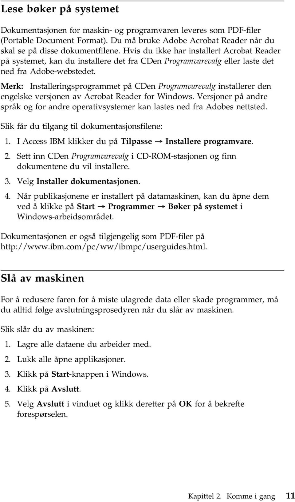 Merk: Installeringsprogrammet på CDen Programvarevalg installerer den engelske versjonen av Acrobat Reader for Windows.