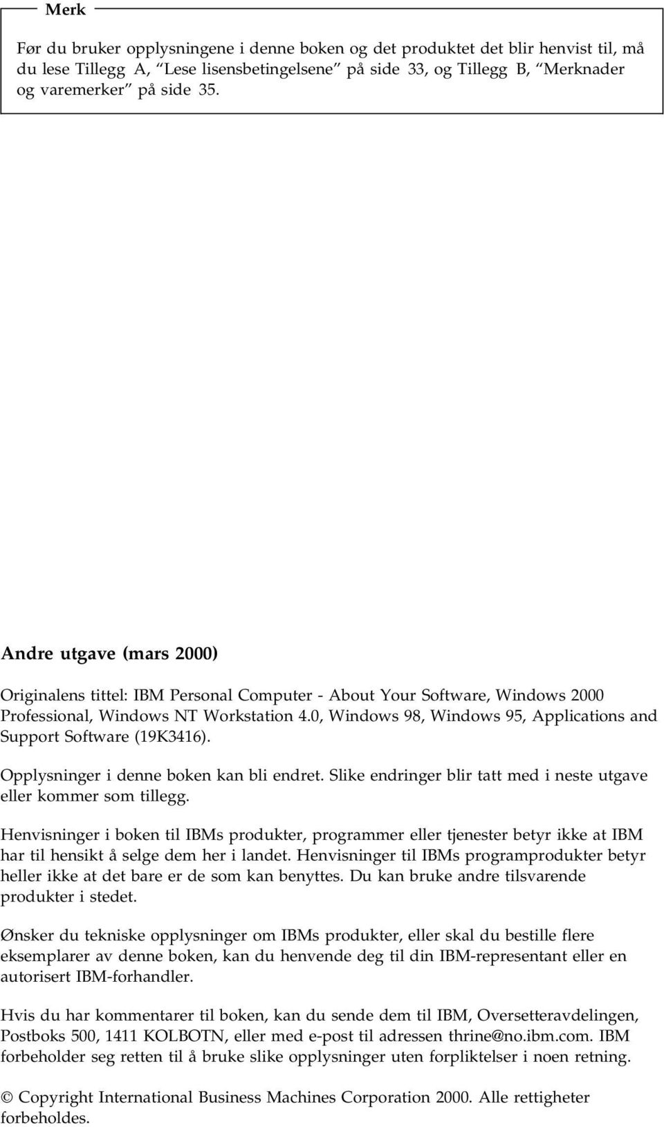 0, Windows 98, Windows 95, Applications and Support Software (19K3416). Opplysninger i denne boken kan bli endret. Slike endringer blir tatt med i neste utgave eller kommer som tillegg.