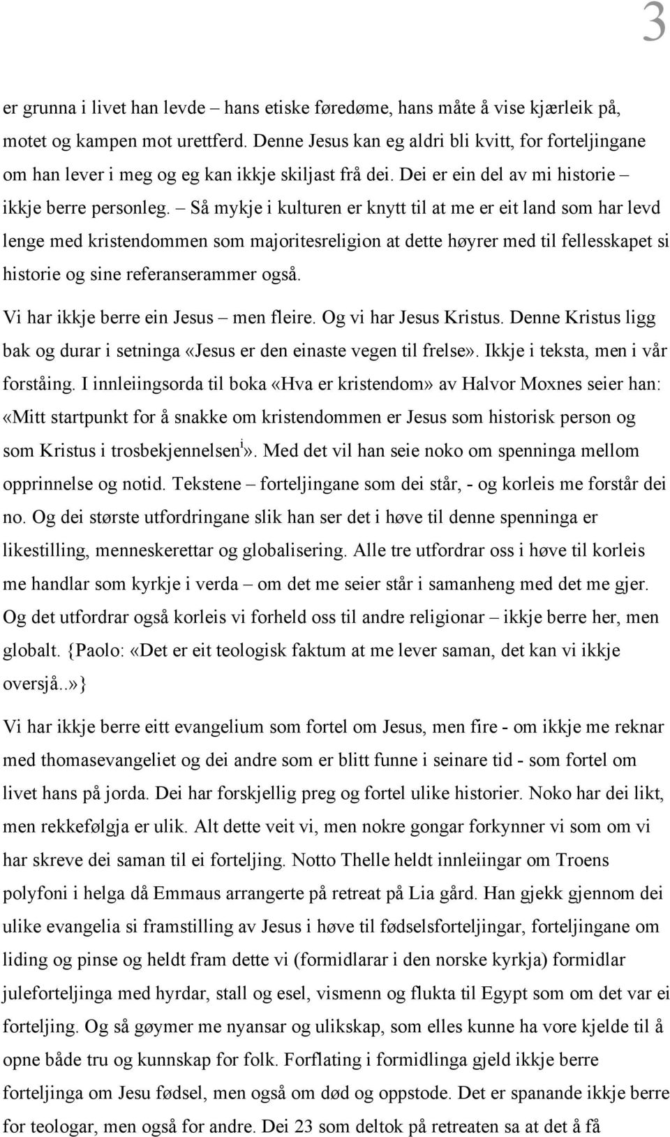 Så mykje i kulturen er knytt til at me er eit land som har levd lenge med kristendommen som majoritesreligion at dette høyrer med til fellesskapet si historie og sine referanserammer også.