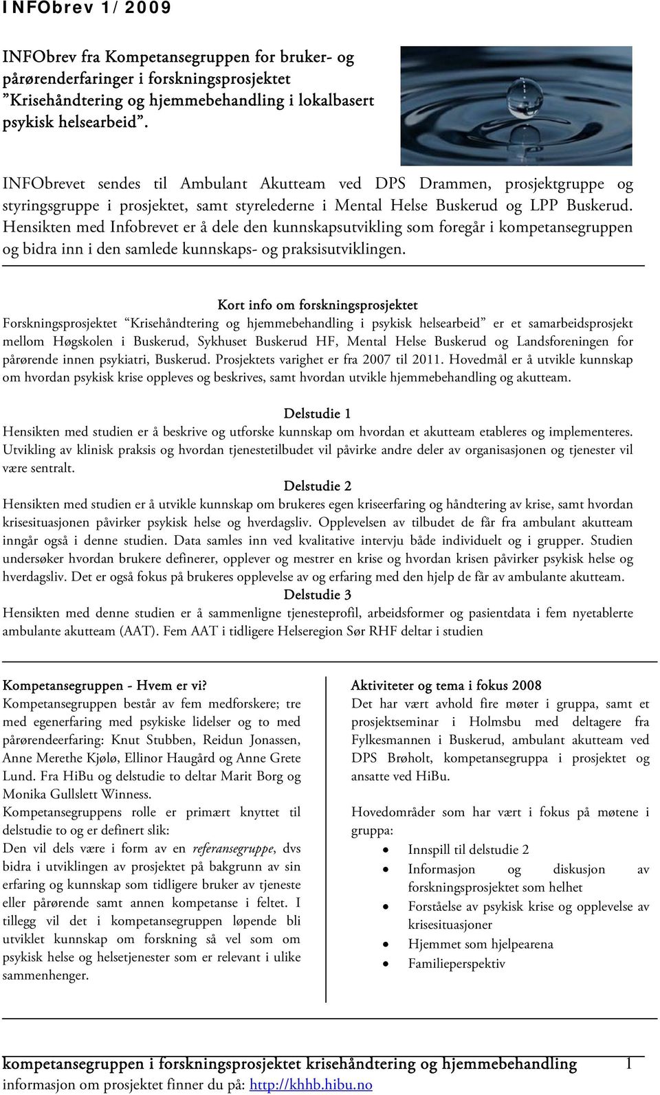 Hensikten med Infobrevet er å dele den kunnskapsutvikling som foregår i kompetansegruppen og bidra inn i den samlede kunnskaps- og praksisutviklingen.