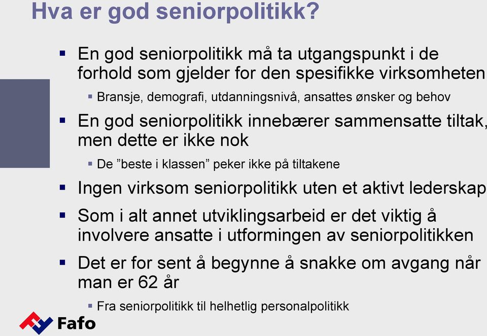 ønsker og behov En god seniorpolitikk innebærer sammensatte tiltak, men dette er ikke nok De beste i klassen peker ikke på tiltakene Ingen