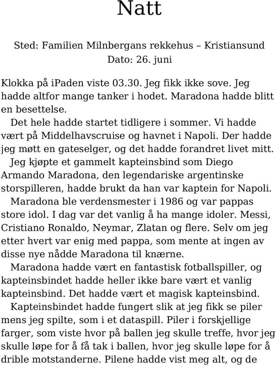 Jeg kjøpte et gammelt kapteinsbind som Diego Armando Maradona, den legendariske argentinske storspilleren, hadde brukt da han var kaptein for Napoli.