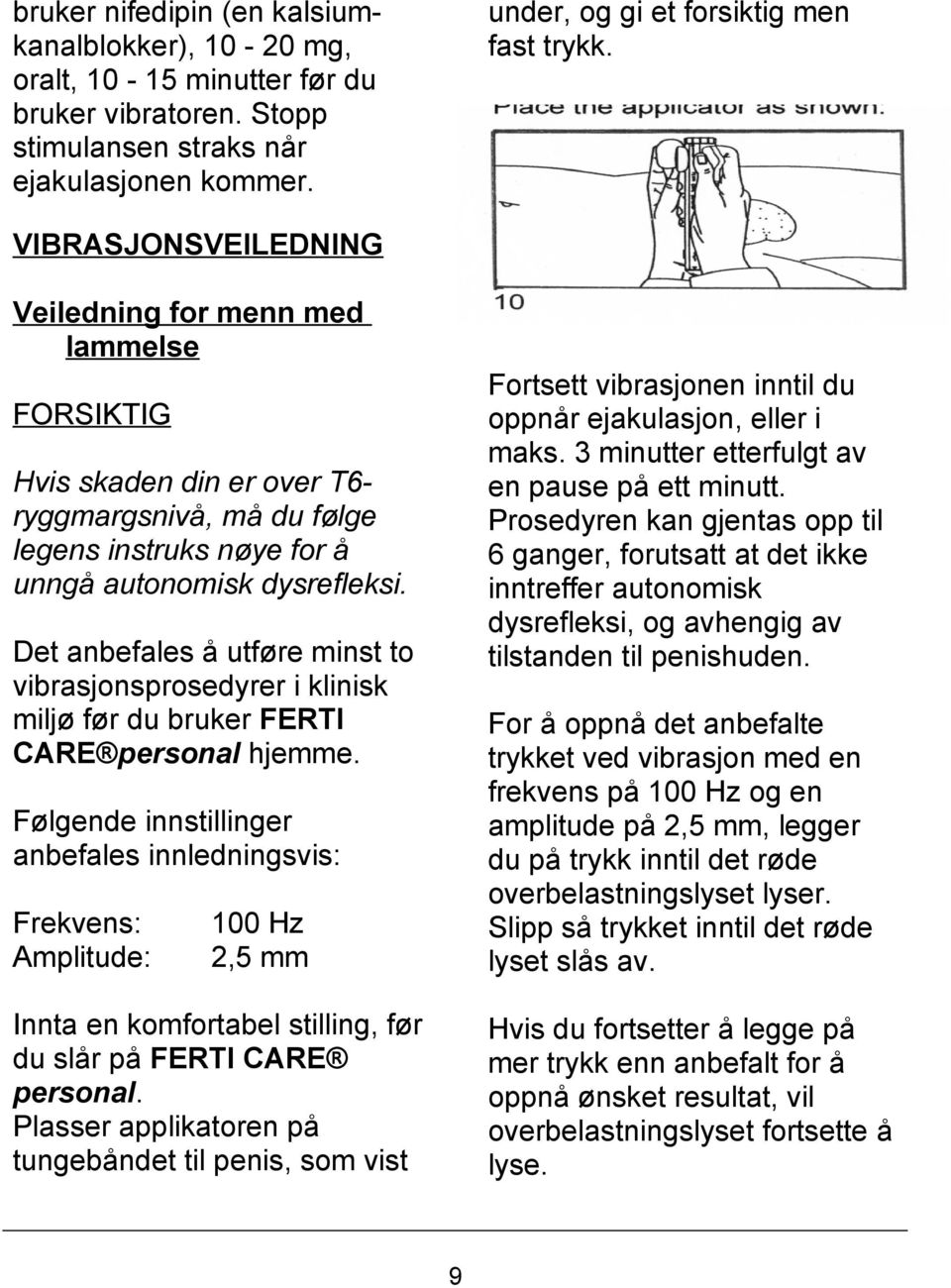 Det anbefales å utføre minst to vibrasjonsprosedyrer i klinisk miljø før du bruker FERTI CARE personal hjemme.