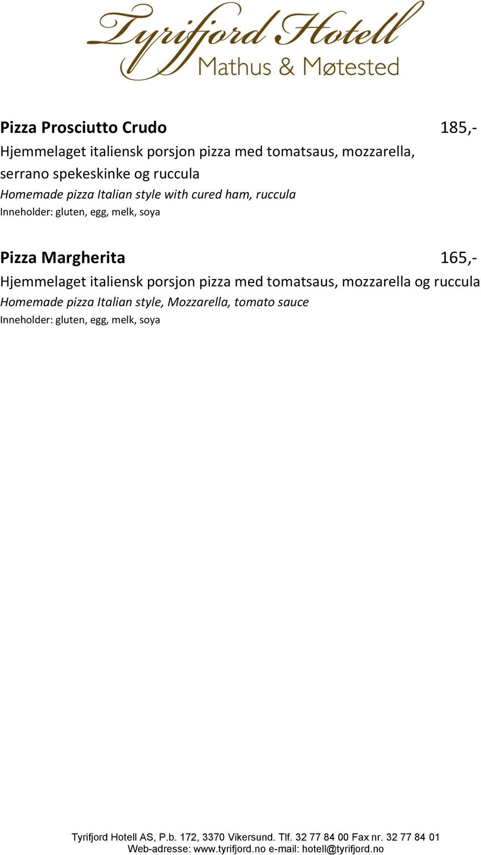 egg, melk, soya Pizza Margherita 165,- Hjemmelaget italiensk porsjon pizza med tomatsaus,