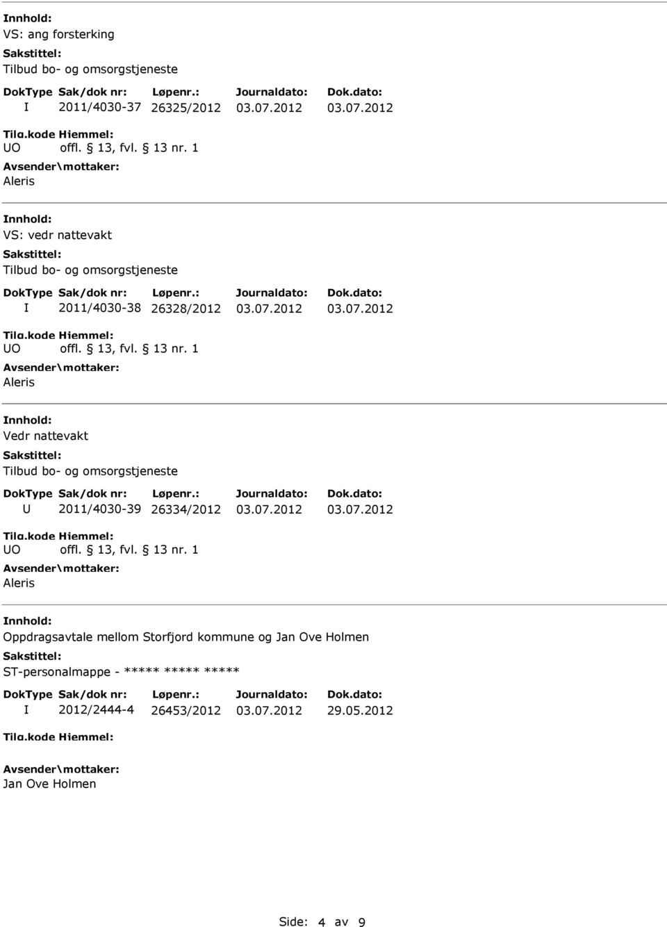 1 Aleris Vedr nattevakt Tilbud bo- og omsorgstjeneste O 2011/4030-39 26334/2012 offl. 13, fvl. 13 nr.