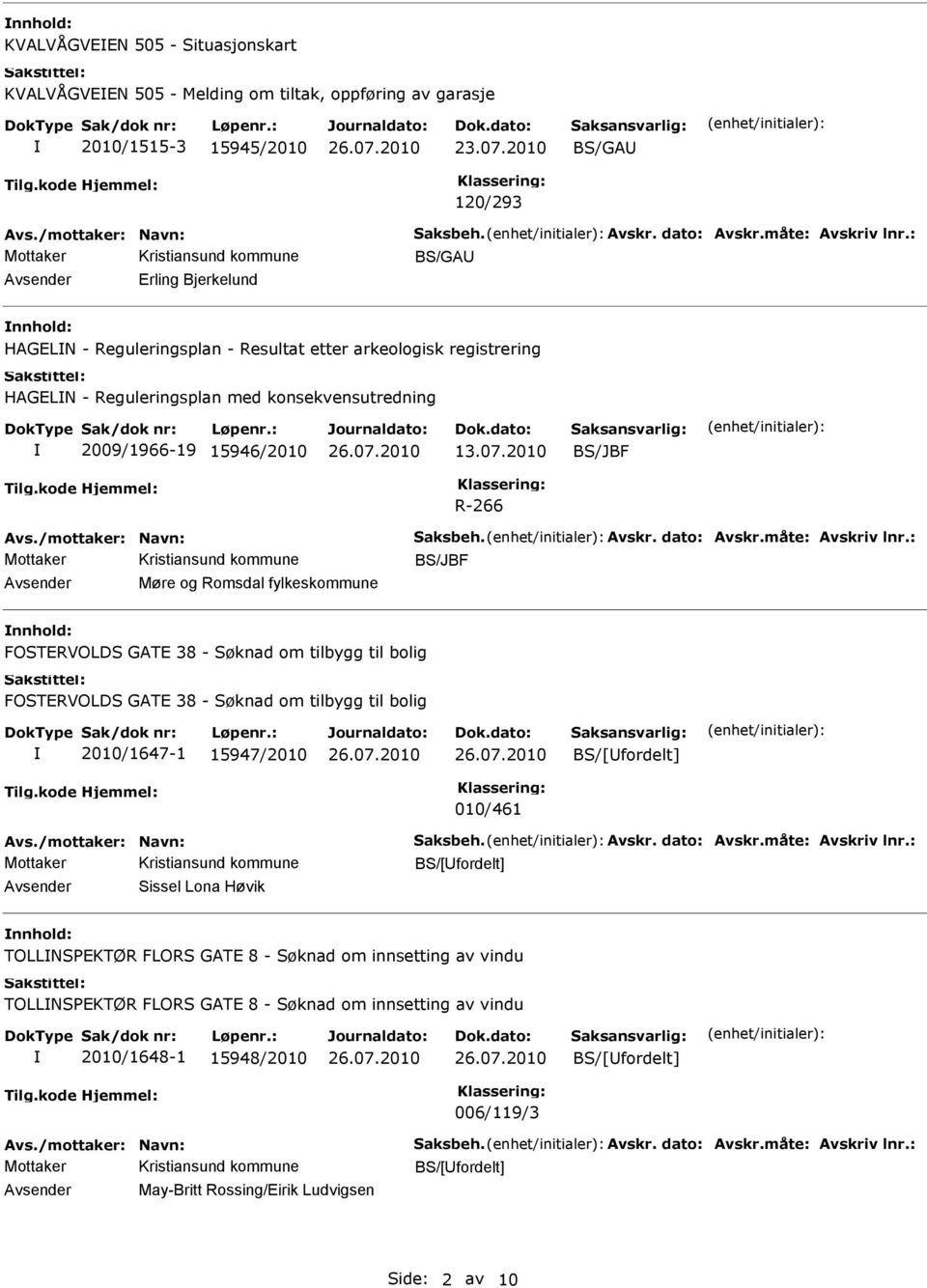 07.2010 BS/JBF R-266 vs./mottaker: Navn: Saksbeh. vskr. dato: vskr.måte: vskriv lnr.