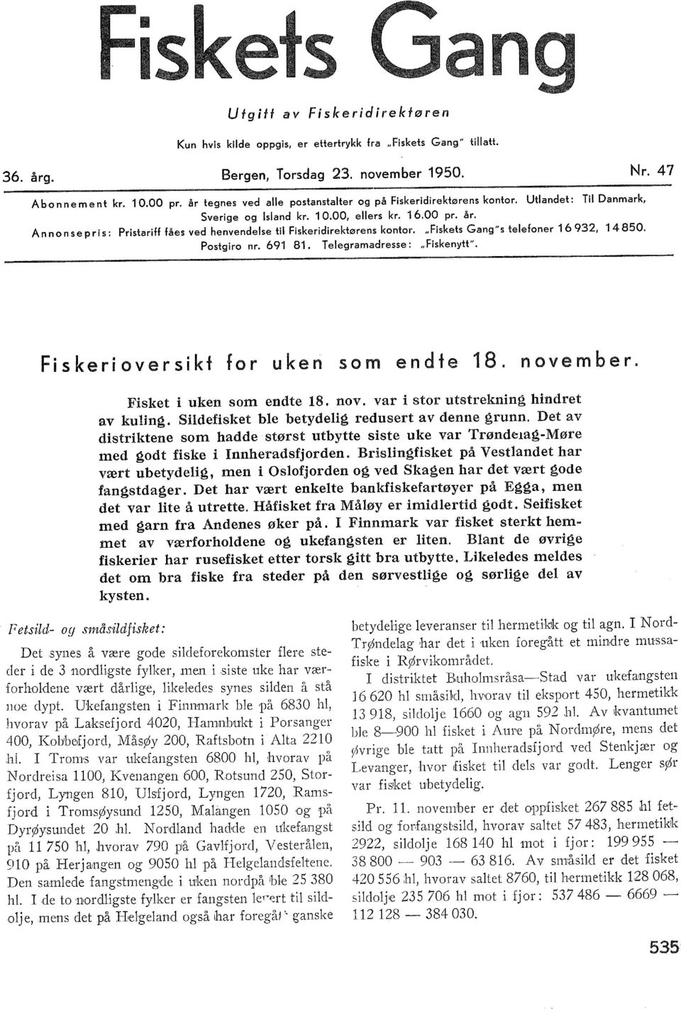 Ann on se pris: Pristariff fåes ved henvendese ti Fiskeridirektørens kontor.,. Fiskets Gang "s teefoner 1 6 932, 1 850. Postgiro nr. 691 81. Teegramadresse:,.Fiskenytt".