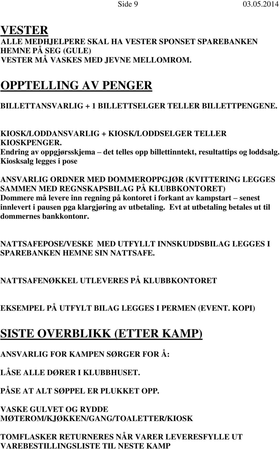 Endring av oppgjørsskjema det telles opp billettinntekt, resultattips og loddsalg.