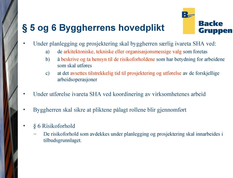 tilstrekkelig tid til prosjektering og utførelse av de forskjellige arbeidsoperasjoner Under utførelse ivareta SHA ved koordinering av virksomhetenes arbeid