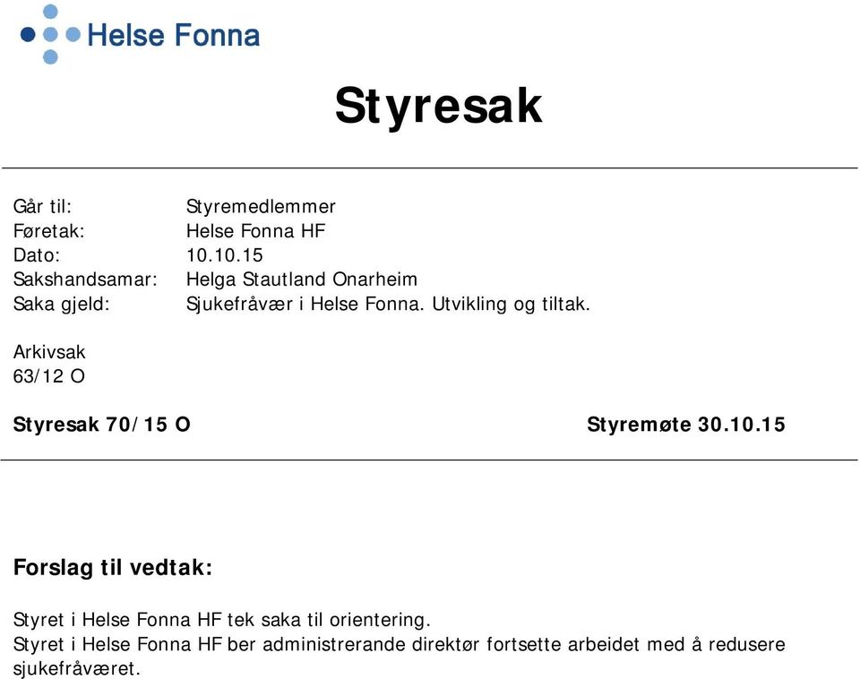 Utvikling og tiltak. Arkivsak 63/12 O Styresak 70/15 O Styremøte 30.10.