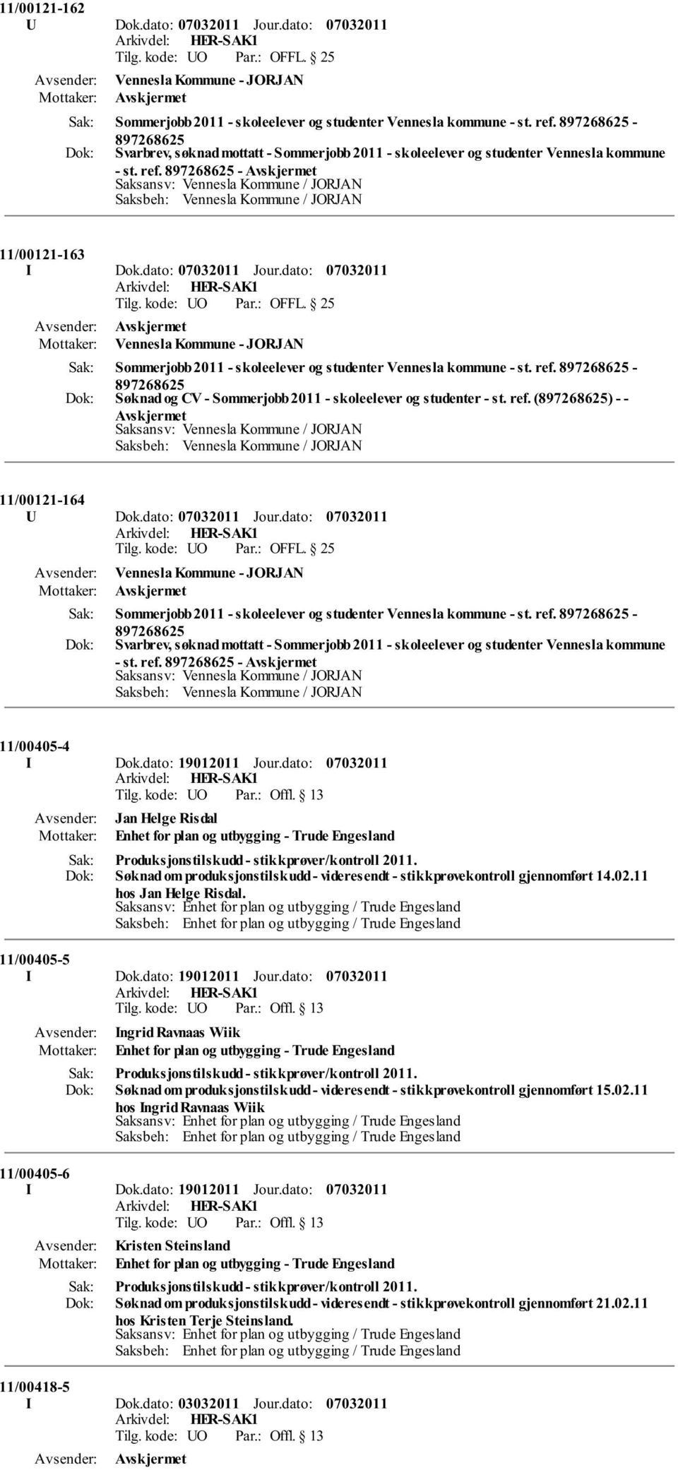 dato: Vennesla Kommune - JORJAN Sommerjobb 2011 - skoleelever og studenter Vennesla kommune - st. ref. - Søknad og CV - Sommerjobb 2011 - skoleelever og studenter - st. ref. () - - 11/00121-164 U Dok.