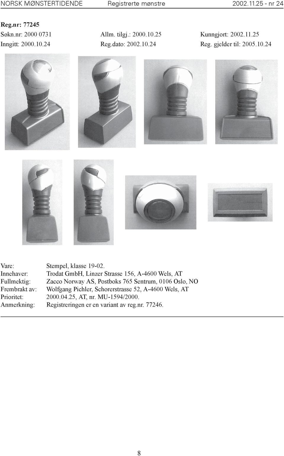 Innehaver: Trodat GmbH, Linzer Strasse 156, A-4600 Wels, AT Fullmektig: Zacco Norway AS, Postboks 765 Sentrum, 0106