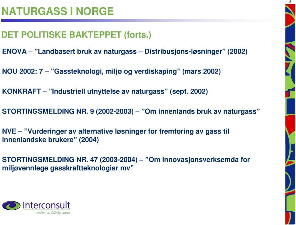 (mars 2002) KONKRAFT Industriell utnyttelse av naturgass (sept. 2002) STORTINGSMELDING NR.