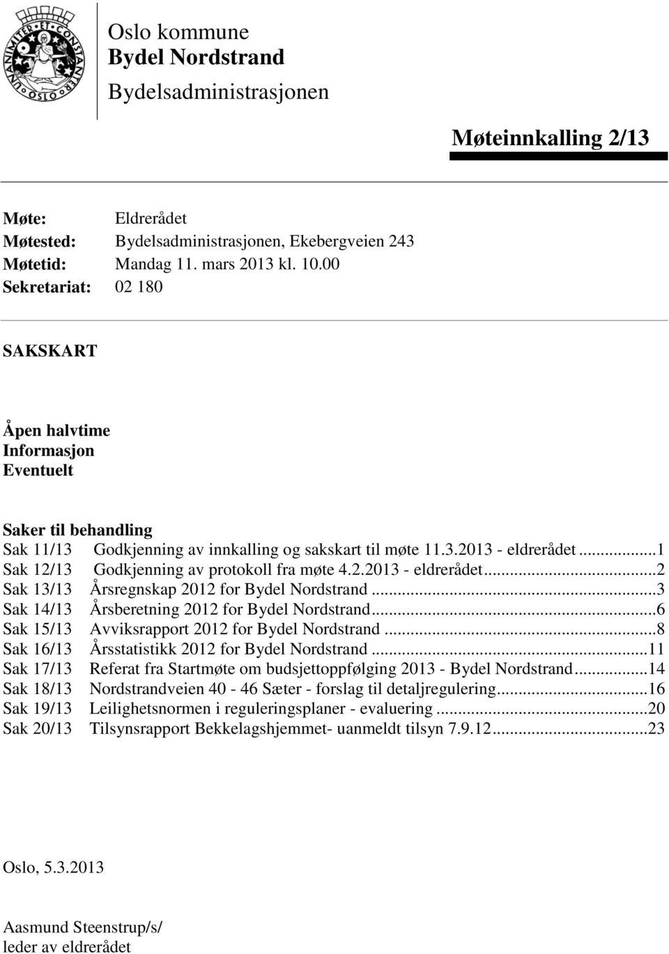 .. 1 Sak 12/13 Godkjenning av protokoll fra møte 4.2.2013 - eldrerådet... 2 Sak 13/13 Årsregnskap 2012 for Bydel Nordstrand... 3 Sak 14/13 Årsberetning 2012 for Bydel Nordstrand.