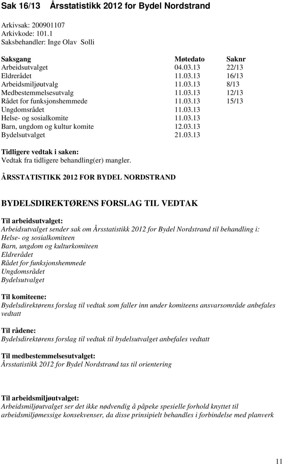 03.13 Tidligere vedtak i saken: Vedtak fra tidligere behandling(er) mangler.