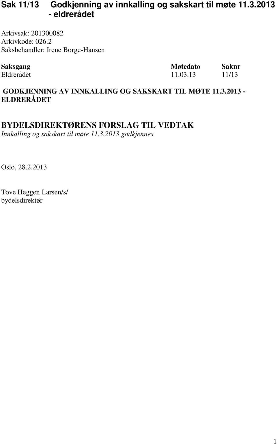 13 11/13 GODKJENNING AV INNKALLING OG SAKSKART TIL MØTE 11.3.2013 - ELDRERÅDET BYDELSDIREKTØRENS FORSLAG TIL VEDTAK Innkalling og sakskart til møte 11.