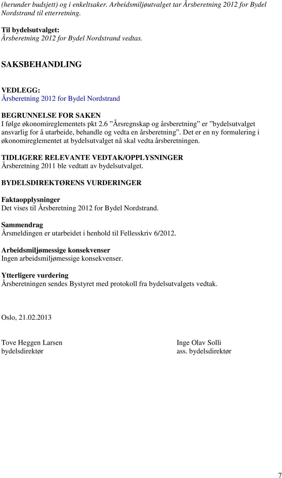 6 Årsregnskap og årsberetning er bydelsutvalget ansvarlig for å utarbeide, behandle og vedta en årsberetning.