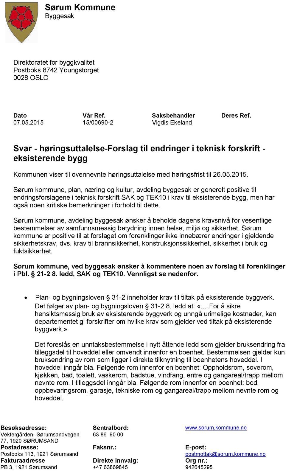 Sørum kommune, plan, næring og kultur, avdeling byggesak er generelt positive til endringsforslagene i teknisk forskrift SAK og TEK10 i krav til eksisterende bygg, men har også noen kritiske