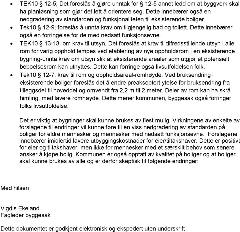 Dette innebærer også en forringelse for de med nedsatt funksjonsevne. TEK10 13-13; om krav til utsyn.