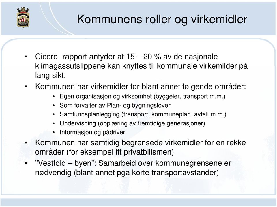 m.) Undervisning (opplæring av fremtidige generasjoner) Informasjon og pådriver Kommunen har samtidig begrensede virkemidler for en rekke områder (for eksempel