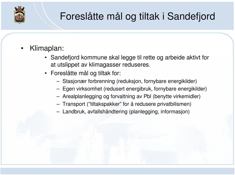 Foreslåtte mål og tiltak for: Stasjonær forbrenning (reduksjon, fornybare energikilder) Egen virksomhet (redusert