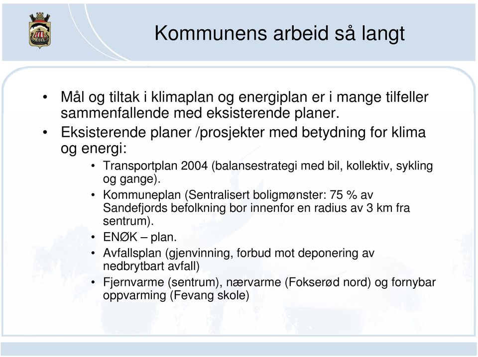 gange). Kommuneplan (Sentralisert boligmønster: 75 % av Sandefjords befolkning bor innenfor en radius av 3 km fra sentrum). ENØK plan.