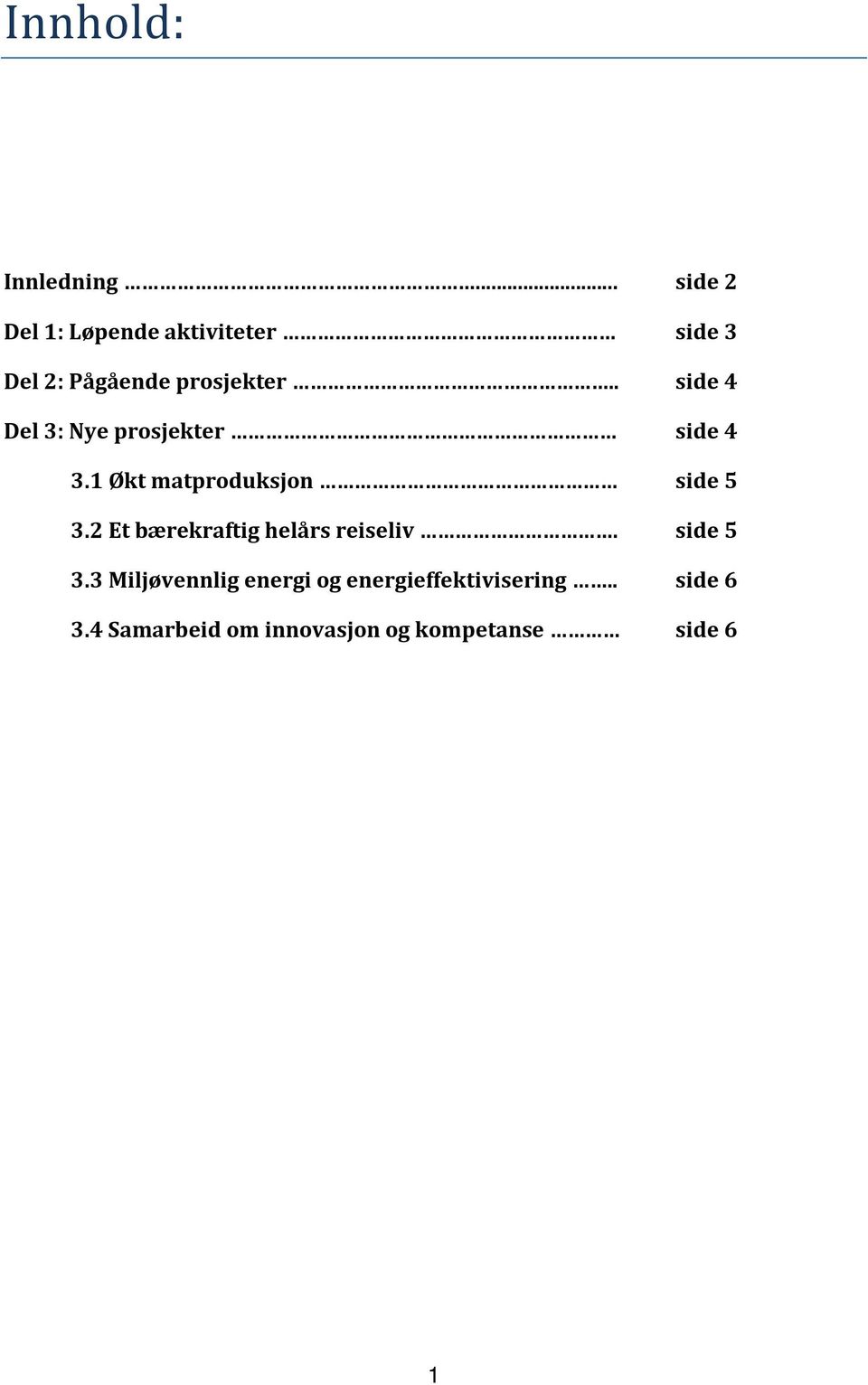 . side 4 Del 3: Nye prosjekter side 4 3.1 Økt matproduksjon side 5 3.