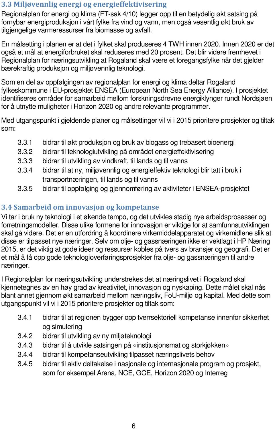 Innen 2020 er det også et mål at energiforbruket skal reduseres med 20 prosent.