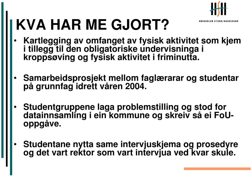 og fysisk aktivitet i friminutta. Samarbeidsprosjekt mellom faglærarar og studentar på grunnfag idrett våren 2004.