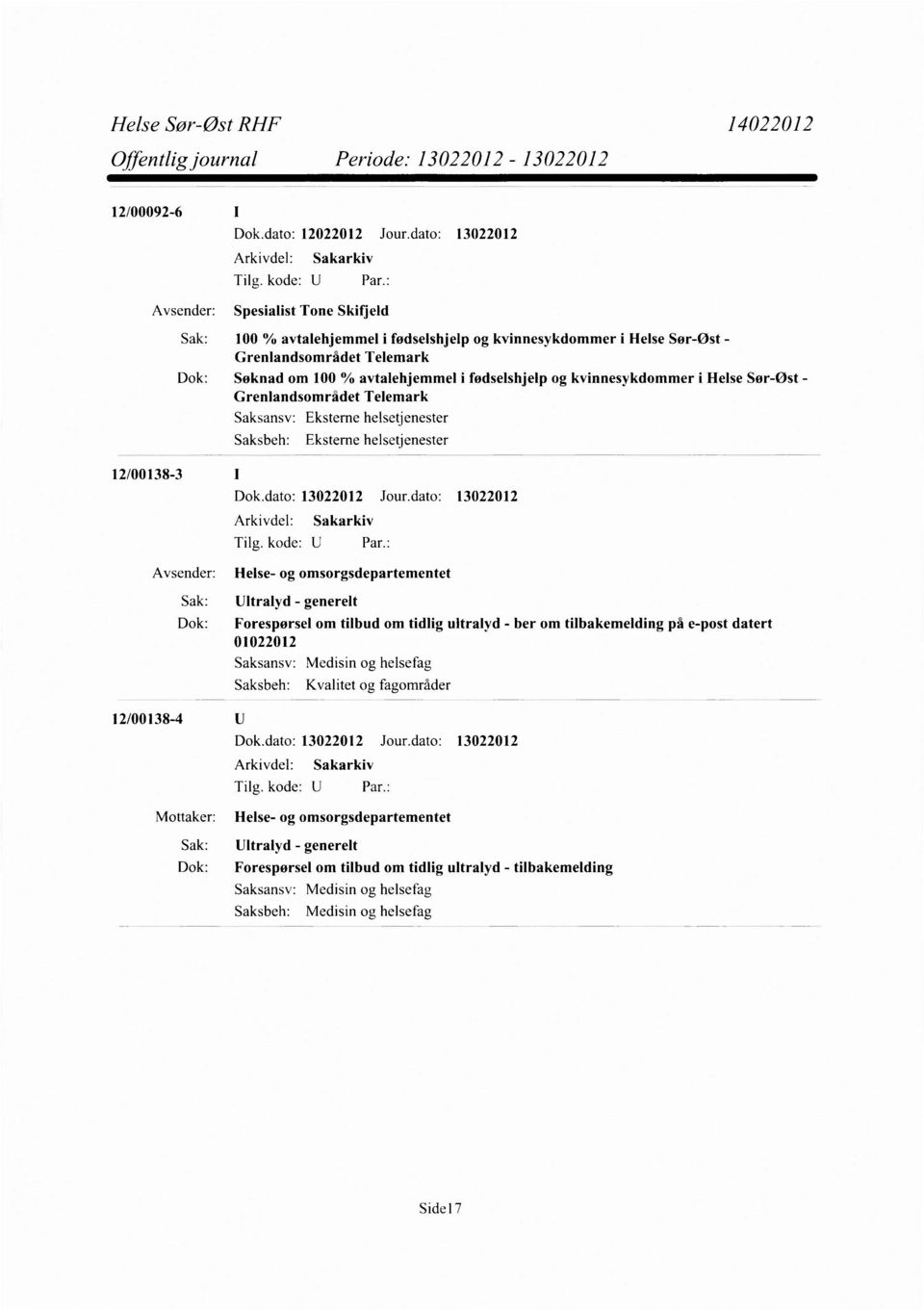 100 % avtalehjemmel i fødselshjelp og kvinnesykdommer i Helse Sør-Øst - Grenlandsområdet Telemark Tilg. kode: U Par.