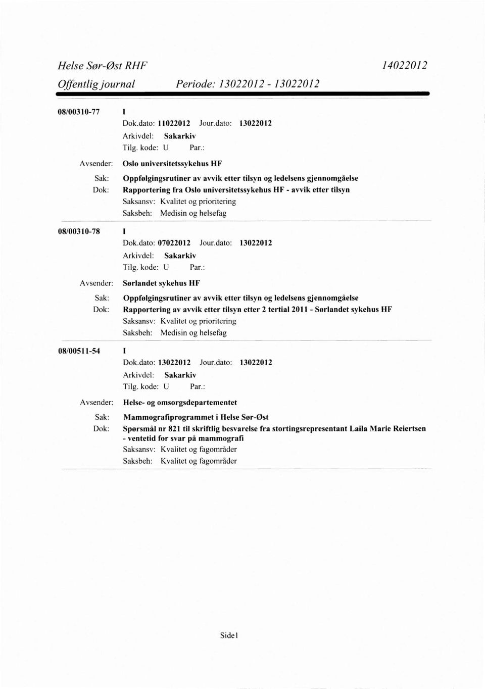 Kvalitet og prioritering Medisin og helsefag 08/00310-78 Dok.dato: 07022012 Jour.